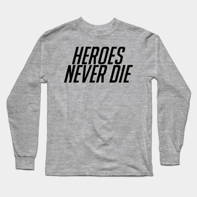 Heroes Never Die! Black Long Sleeve T-Shirt by currry